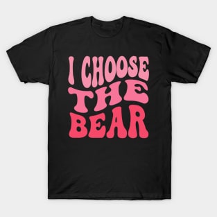 I Choose The Bear In The Woods Sarcastic Feminist Pro Choice T-Shirt